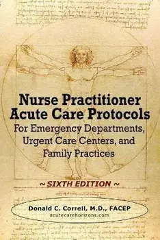 Nurse Practitioner Acute Care Protocols - SIXTH EDITION: For Emergency Departments, Urgent Care Centers, and Family Practices, Paperback/Donald Correll