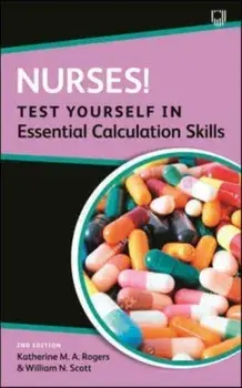 Nurses! Test yourself in essential calculation skills. 2 ed, Paperback/William Scott