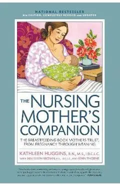 Nursing Mother's Companion 8th Edition: The Breastfeeding Book Mothers Trust, from Pregnancy Through Weaning - Kathleen Huggins