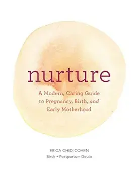 Nurture: A Modern Guide to Pregnancy, Birth, Early Motherhood - And Trusting Yourself and Your Body, Paperback/Erica Chidi Cohen