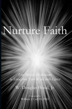 Nurture Faith: Five Minute Meditations to Strengthen Your Walk with Christ, Paperback/Douglas Hood