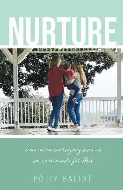 Nurture: Women Encouraging Women, We Were Made For This - Polly Balint