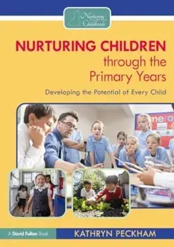 Nurturing Children through the Primary Years. Developing the Potential of Every Child, Paperback/Kathryn Peckham
