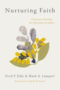 Nurturing Faith: A Practical Theology for Educating Christians, Paperback/Fred P. Edie