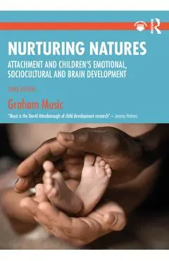 Nurturing Natures: Attachment and Children's Emotional, Sociocultural and Brain Development - Graham Music
