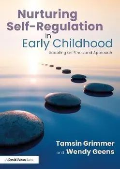Nurturing Self-Regulation in Early Childhood. Adopting an Ethos and Approach, Paperback/Wendy Geens