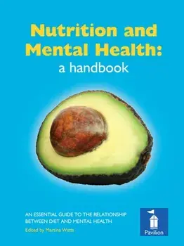 Nutrition and Mental Health: a Handbook. An Essential Guide to the Relationship Between Diet and Mental Health, Hardback/Dr Alexandra J. Richardson