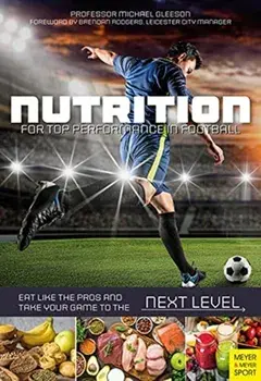 Nutrition for Top Performance in Football. Eat Like the Pros and Take Your Game to the Next Level, Paperback/Michael Gleeson