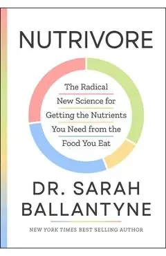Nutrivore: The Radical New Science for Getting the Nutrients You Need from the Food You Eat - Sarah Ballantyne