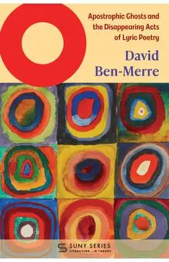 O: Apostrophic Ghosts and the Disappearing Acts of Lyric Poetry - David Ben-merre