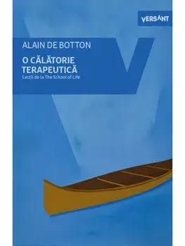 O calatorie terapeutica. Lectii de la The School of life/Alain de Botton