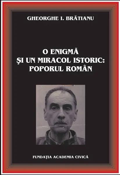 O enigma si un miracol istoric: poporul roman | Gheorghe I. Bratianu