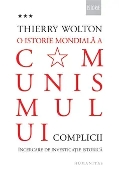 O istorie mondiala a comunismului. Complicii. Incercare de investigatie istorica/Thierry Wolton
