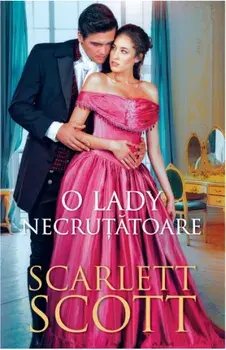 O Lady necrutatoare. Seria Doamnele celebre ale Londrei/Scarlett Scott