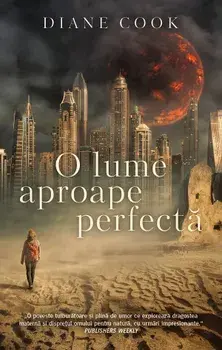 O lume aproape perfecta/Diane Cook