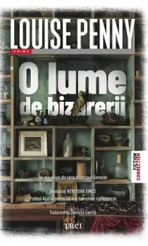 O lume de bizarerii. Seria Inspectorul Gamache/Louise Penny