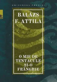 O mie de tentacule si-o franghie/Balazs F. Attila