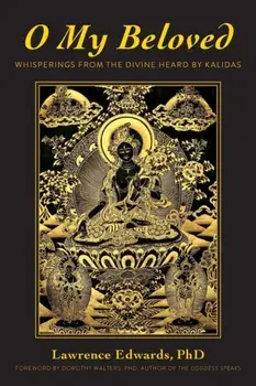 O My Beloved: Whisperings From The Divine Heard By Kalidas, Paperback/Lawrence Edwards