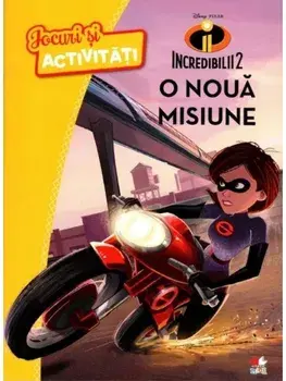 O noua misiune. Jocuri si activitati. Incredibilii 2/***