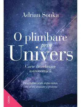 O plimbare prin Univers. Carte de relaxare astronomica/Adrian Sonka