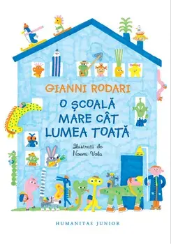 O scoala mare cat lumea toata/Gianni Rodari