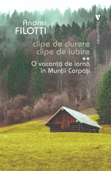 O vacanță de iarnă în Munții Carpați (Clipe de durere, clipe de iubire, vol. II)