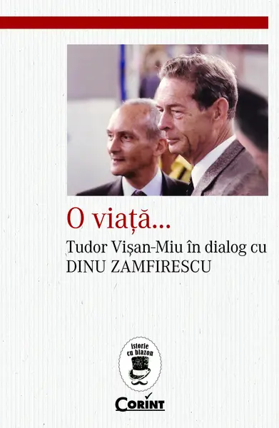 O viață...Tudor Vișan-Miu în dialog cu Dinu Zamfirescu