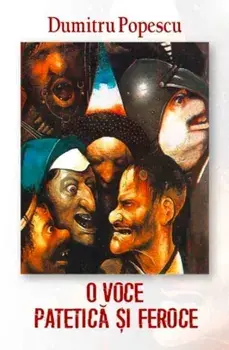 O voce patetica si feroce/Dumitru Popescu