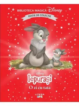 O zi cu tata. Disney Iepurasi. Editie de colectie/***