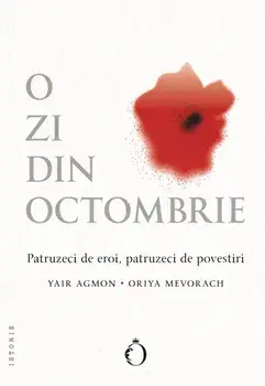 O zi din octombrie. Patruzeci de eroi, patruzeci de povestiri/Yair Agmon, Oriya Mevorach
