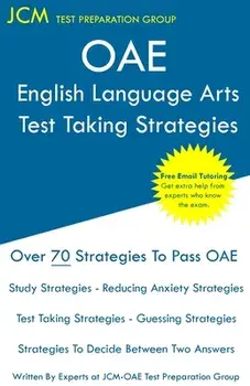 OAE English Language Arts - Test Taking Strategies: OAE 020 - Free Online Tutoring - New 2020 Edition - The latest strategies to pass your exam./Jcm-Oae Test Preparation Group