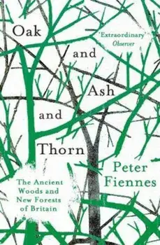 Oak and Ash and Thorn, Paperback/Peter Fiennes