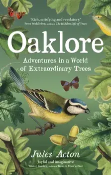 Oaklore. Adventures in a World of Extraordinary Trees, Hardback/Jules Acton
