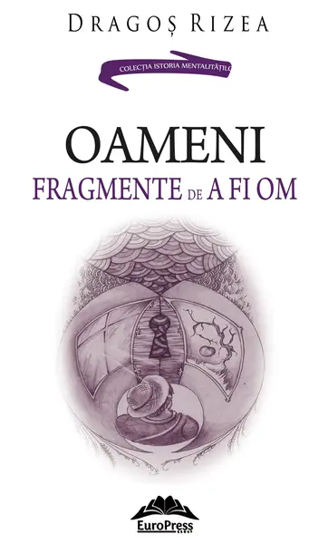Oameni. Fragmente de a fi om | Dragos Rizea