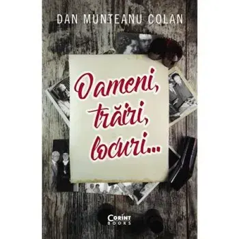 Oameni, trairi, locuri.../Dan Munteanu Colan