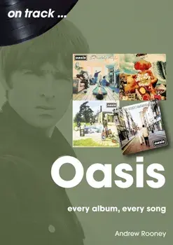 Oasis. Every Album, Every Song, Paperback/Andrew Rooney