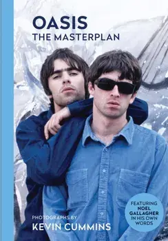 Oasis The Masterplan. Photographs by Kevin Cummins, featuring Noel Gallagher in his own words, Hardback/Kevin Cummins