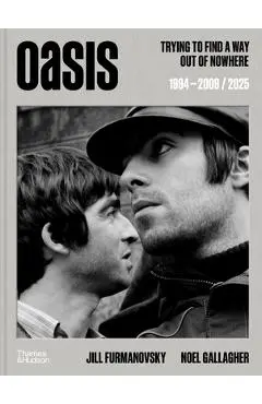 Oasis: Trying to Find a Way Out of Nowhere - Jill Furmanovsky