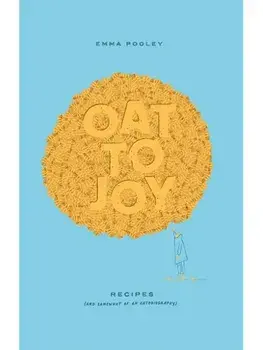Oat to Joy. Recipes - and somewhat of an oatobiography, Hardback/Emma Pooley