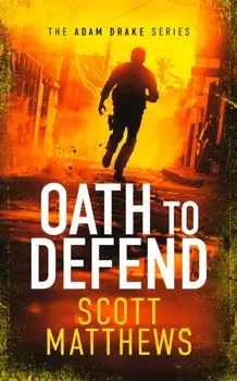 Oath to Defend. An Adam Drake novel, Paperback/Scott Matthews