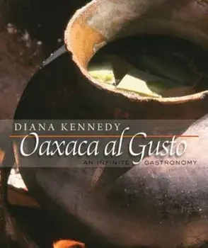 Oaxaca Al Gusto: An Infinite Gastronomy, Hardcover/Diana Kennedy