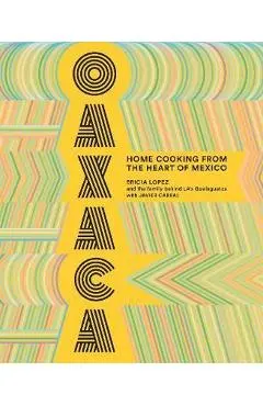Oaxaca: The Food of the Region, and of LA's legendary restau - Bricia Lopez