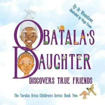 Obatala's Daughter Discovers True Friends, Paperback/Dr Winmilawe