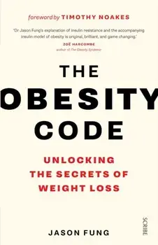 Obesity Code. the bestselling guide to unlocking the secrets of weight loss, Paperback/Dr Jason Fung