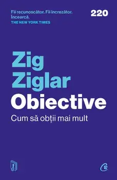 Obiective. Cum sa obtii mai mult/Zig Ziglar
