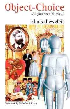 Object Choice: All You Need is Love - Klaus Theweleit