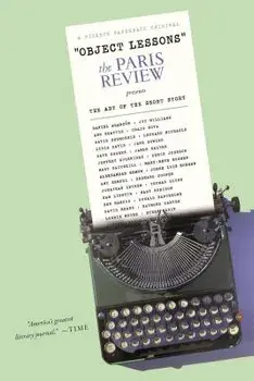 Object Lessons: The Paris Review Presents the Art of the Short Story, Paperback/The Paris Review