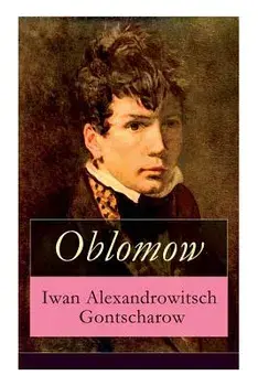 Oblomow: Eine alltägliche Geschichte: Langeweile und Schwermut russischer Adligen, Paperback/Iwan Alexandrowitsch Gontscharow