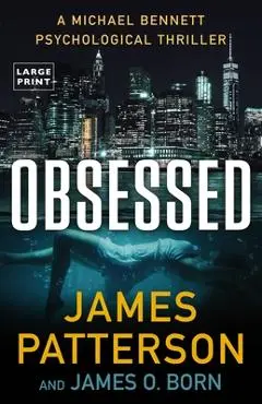 Obsessed: A Michael Bennett Psychological Thriller - James Patterson