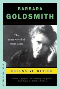 Obsessive Genius: The Inner World of Marie Curie, Paperback/Barbara Goldsmith